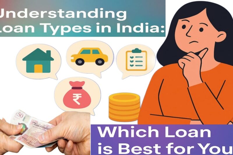 Loan Types in India: Which Loan is Best for You