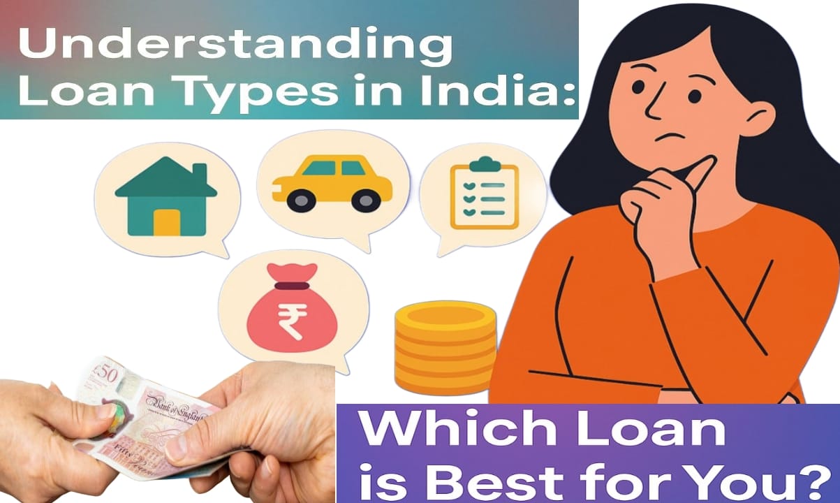 Loan Types in India: Which Loan is Best for You